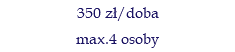 350 zł/doba max.4 osoby