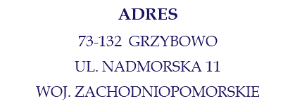 ADRES 73-132 GRZYBOWO UL. NADMORSKA 11 WOJ. ZACHODNIOPOMORSKIE